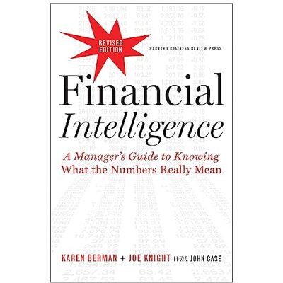 Karen Berman Financial Intelligence, Revised Edition: A Manager's Guide to Knowing What the Numbers Really Mean Karen Berman Financial Intelligence, Revised Edition: A Manager's Guide to Knowing What the Numbers Really Mean