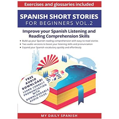 Orea, Claudia Spanish: Short Stories for Beginners + Audio Download: Improve your reading and listening skills in Spanish: Volume 2 (Easy Spanish Beginner Stories) Orea, Claudia Spanish: Short Stories for Beginners + Audio Download: Improve your reading and listening skills in Spanish: Volume 2 (Easy Spanish Beginner Stories)