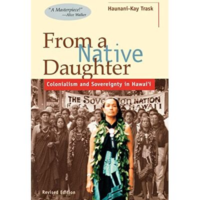 Trask, Haunani-Kay From a Native Daughter: Colonialism and Sovereignty in Hawaii (Latitude 20 Book) Trask, Haunani-Kay From a Native Daughter: Colonialism and Sovereignty in Hawaii (Latitude 20 Book)