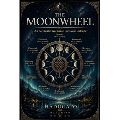GATO, HADU The Moonwheel: An Authentic Germanic Lunisolar Calendar GATO, HADU The Moonwheel: An Authentic Germanic Lunisolar Calendar