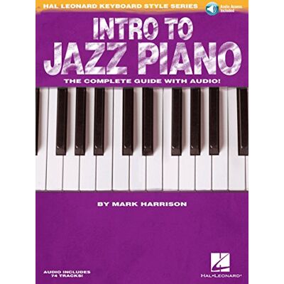 Mark Harrison Intro to Jazz Piano. The Complete Guide with Audio! Book and Audio-Online (Hal Leonard Keyboard Style) Mark Harrison Intro to Jazz Piano. The Complete Guide with Audio! Book and Audio-Online (Hal Leonard Keyboard Style)