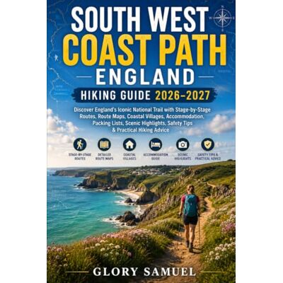 GLORY SAMUEL South West Coast Path England Hiking Guide 2026–2027: Discover England’s Iconic National Trail with Stage-by-Stage Routes, Route Maps, Coastal ... Tips & Practical Hiking Advice (TRAVEL GUIDE) GLORY SAMUEL South West Coast Path England Hiking Guide 2026–2027: Discover England’s Iconic National Trail with Stage-by-Stage Routes, Route Maps, Coastal ... Tips & Practical Hiking Advice (TRAVEL GUIDE)