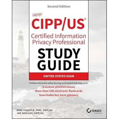 Chapple, Mike IAPP CIPP / US Certified Information Privacy Professional Study Guide (Sybex Study Guide) Chapple, Mike IAPP CIPP / US Certified Information Privacy Professional Study Guide (Sybex Study Guide)