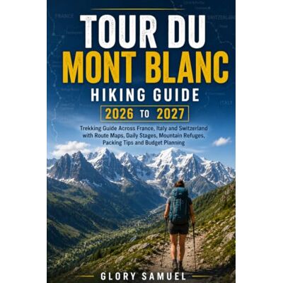 GLORY SAMUEL Tour du Mont Blanc Hiking Guide 2026 to 2027: Complete Trekking Guide Across France, Italy and Switzerland with Route Maps, Daily Stages, Mountain ... Tips and Budget Planning (TRAVEL GUIDE) GLORY SAMUEL Tour du Mont Blanc Hiking Guide 2026 to 2027: Complete Trekking Guide Across France, Italy and Switzerland with Route Maps, Daily Stages, Mountain ... Tips and Budget Planning (TRAVEL GUIDE)