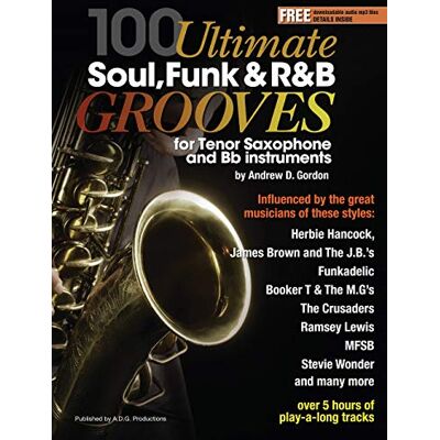 Andrew D. Gordon 100 Ultimate Soul, Funk and R&B Grooves. Tenor Saxophone. Includes Audio Online Andrew D. Gordon 100 Ultimate Soul, Funk and R&B Grooves. Tenor Saxophone. Includes Audio Online