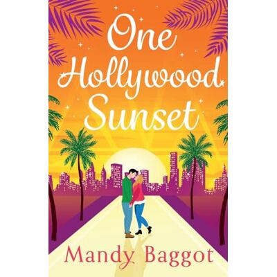 Baggot, Mandy One Hollywood Sunset: A laugh-out-loud, escapist romantic comedy from Mandy Baggot (The Freya Johnson Series, 2) Baggot, Mandy One Hollywood Sunset: A laugh-out-loud, escapist romantic comedy from Mandy Baggot (The Freya Johnson Series, 2)