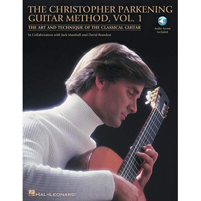 The Christopher Parkening Guitar Method Volume 1. Includes Audio Online: The Art and Technique of the Classical Guitar The Christopher Parkening Guitar Method Volume 1. Includes Audio Online: The Art and Technique of the Classical Guitar