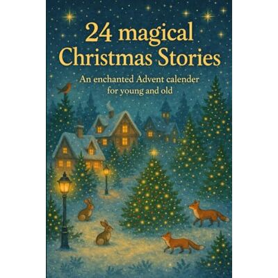Founar, Tansia 24 magical Christmas Stories: An enchanted Advent calendar for young and old Founar, Tansia 24 magical Christmas Stories: An enchanted Advent calendar for young and old