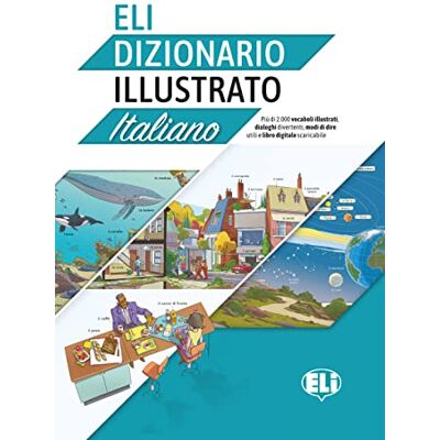 ELI Dizionario Illustrato Italiano: Più di 2.000 vocabuli illustrati, dialoghi divertenti, modi di dire utili e libro digitale scaricabile. Buch mit Audio-Online ELI Dizionario Illustrato Italiano: Più di 2.000 vocabuli illustrati, dialoghi divertenti, modi di dire utili e libro digitale scaricabile. Buch mit Audio-Online