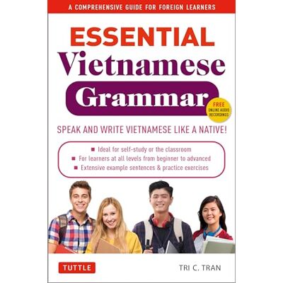 Tran, Tri C. Essential Vietnamese Grammar: A Comprehensive Guide for Foreign Learners (Free Online Audio Recordings) (Essential Grammar Series) Tran, Tri C. Essential Vietnamese Grammar: A Comprehensive Guide for Foreign Learners (Free Online Audio Recordings) (Essential Grammar Series)