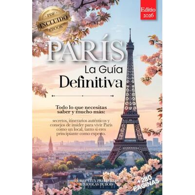 City Press, Secret PARÍS LA GUÍA DEFINITIVA: Todo lo que necesitas y MUCHO más: Secretos, Itinerarios Auténticos y Consejos de Expertos para vivir París como un Local, tanto si eres Principiante o Experto. eBook INCLUDO City Press, Secret PARÍS LA GUÍA DEFINITIVA: Todo lo que necesitas y MUCHO más: Secretos, Itinerarios Auténticos y Consejos de Expertos para vivir París como un Local, tanto si eres Principiante o Experto. eBook INCLUDO