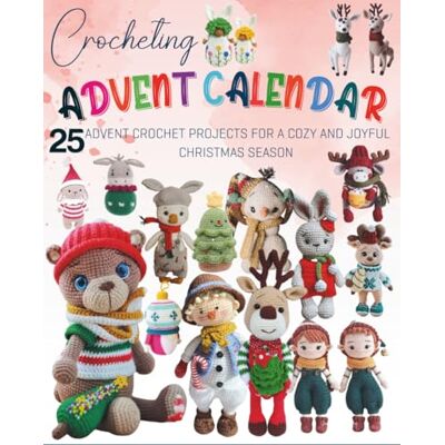 Kasumi, Hayashida Crocheting Advent Calendar: 25 Advent Crochet Projects for a Cozy and Joyful Christmas Season Kasumi, Hayashida Crocheting Advent Calendar: 25 Advent Crochet Projects for a Cozy and Joyful Christmas Season