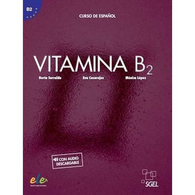 Sarralde, Berta Vitamina B2 Libro del alumno + online audio + digital: Libro del alumno + audio descargable + licencia digital (B2) Sarralde, Berta Vitamina B2 Libro del alumno + online audio + digital: Libro del alumno + audio descargable + licencia digital (B2)