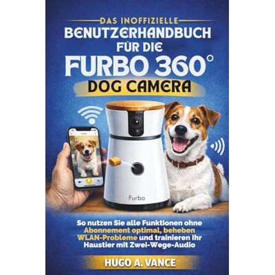 Hugo Boss Das inoffizielle Benutzerhandbuch für die Furbo 360° Dog Camera: So nutzen Sie alle Funktionen ohne Abonnement optimal, beheben WLAN-Probleme und trainieren Ihr Haustier mit Zwei-Wege-Audio Hugo Boss Das inoffizielle Benutzerhandbuch für die Furbo 360° Dog Camera: So nutzen Sie alle Funktionen ohne Abonnement optimal, beheben WLAN-Probleme und trainieren Ihr Haustier mit Zwei-Wege-Audio