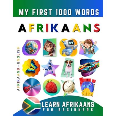 Delarosa, Effie Learn Afrikaans for Beginners, My First 1000 Words: Bilingual Afrikaans English Language Learning Book for Kids & Adults Delarosa, Effie Learn Afrikaans for Beginners, My First 1000 Words: Bilingual Afrikaans English Language Learning Book for Kids & Adults