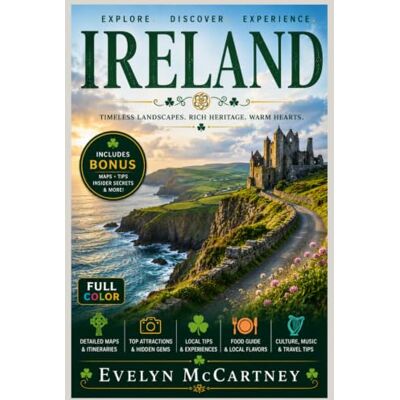 Evelyn McCartney IRELAND TRAVEL GUIDE 2026 ( FULL-COLOR ): Itineraries for a Week-by-Week Road Trip Through Kerry, Clare, and Connemara, with a Wild Atlantic Way Route Map Evelyn McCartney IRELAND TRAVEL GUIDE 2026 ( FULL-COLOR ): Itineraries for a Week-by-Week Road Trip Through Kerry, Clare, and Connemara, with a Wild Atlantic Way Route Map