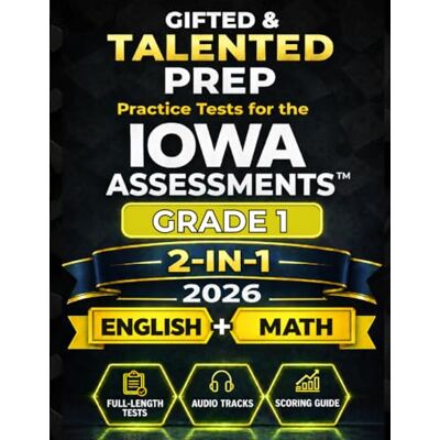 Ashton Gifted & Talented Prep for the Iowa Assessments™ Grade 1 English & Mathematics: 2 English Tests and 4 Math Tests with Audio Files, Answer Key, and Scoring Guide (IOWA Assessments Grade 1 Mastery) Ashton Gifted & Talented Prep for the Iowa Assessments™ Grade 1 English & Mathematics: 2 English Tests and 4 Math Tests with Audio Files, Answer Key, and Scoring Guide (IOWA Assessments Grade 1 Mastery)