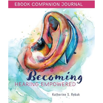 Rybak, Katherine S Ebook Companion Journal Becoming Hearing Empowered Rybak, Katherine S Ebook Companion Journal Becoming Hearing Empowered