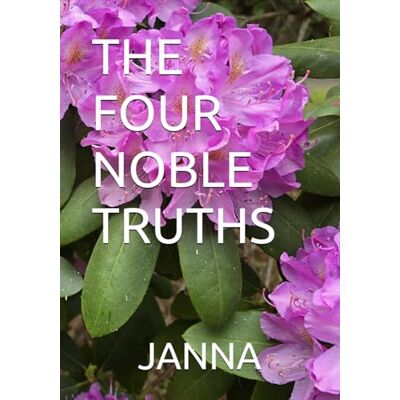 JANNA, JANNA THE FOUR NOBLE TRUTHS JANNA, JANNA THE FOUR NOBLE TRUTHS