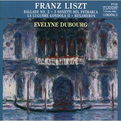 Liszt: Ballade No. 2 / 3 Sonetti Del Petrarca / La Lugubre Gondola II / Hexameron Liszt: Ballade No. 2 / 3 Sonetti Del Petrarca / La Lugubre Gondola II / Hexameron