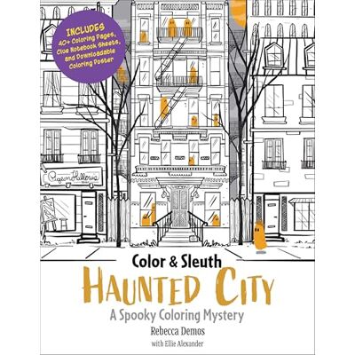 Demos, Rebecca Color & Sleuth: Haunted City: A Spooky Coloring Mystery Includes 40+ Coloring Pages, Clue Notebook Sheets, and Downloadable Coloring Poster Demos, Rebecca Color & Sleuth: Haunted City: A Spooky Coloring Mystery Includes 40+ Coloring Pages, Clue Notebook Sheets, and Downloadable Coloring Poster