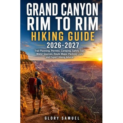 GLORY SAMUEL Grand Canyon Rim to Rim Hiking Guide 2026-2027: Trail Planning, Permits, Camping, Safety Tips, Water Sources, Route Maps, Packing Lists and Expert Hiking Advice: 26 (TRAVEL GUIDE) GLORY SAMUEL Grand Canyon Rim to Rim Hiking Guide 2026-2027: Trail Planning, Permits, Camping, Safety Tips, Water Sources, Route Maps, Packing Lists and Expert Hiking Advice: 26 (TRAVEL GUIDE)