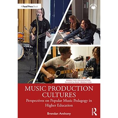 Anthony, Brendan Music Production Cultures: Perspectives on Popular Music Pedagogy in Higher Education (Perspectives on Education in Audio & Music Production) Anthony, Brendan Music Production Cultures: Perspectives on Popular Music Pedagogy in Higher Education (Perspectives on Education in Audio & Music Production)