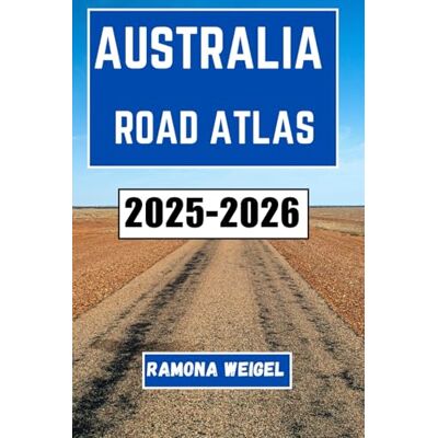 Weigel, Ramona AUSTRALIA ROAD ATLAS 2025-2026: A Comprehensive Navigation Companion Featuring Detailed Route Maps, Scenic Drives, Regional Highlights, and Travel Insights for Every Journey Across the Continent Weigel, Ramona AUSTRALIA ROAD ATLAS 2025-2026: A Comprehensive Navigation Companion Featuring Detailed Route Maps, Scenic Drives, Regional Highlights, and Travel Insights for Every Journey Across the Continent