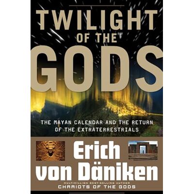 von Däniken, Erich Twilight of the Gods: The Mayan Calendar and the Return of the Extraterrestrials (Erich von Daniken Library) von Däniken, Erich Twilight of the Gods: The Mayan Calendar and the Return of the Extraterrestrials (Erich von Daniken Library)