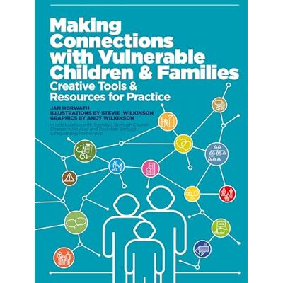 Horwath, Jan Making Connections with Vulnerable Children and Families: Creative Tools and Resources for Practice (with downloads) Horwath, Jan Making Connections with Vulnerable Children and Families: Creative Tools and Resources for Practice (with downloads)