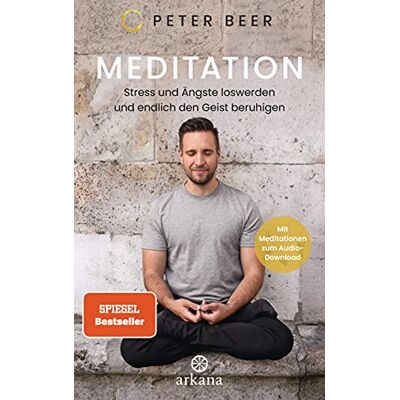 Beer, Peter Meditation: Stress und Ängste loswerden und endlich den Geist beruhigen Mit Meditationen zum Audio-Download Beer, Peter Meditation: Stress und Ängste loswerden und endlich den Geist beruhigen Mit Meditationen zum Audio-Download