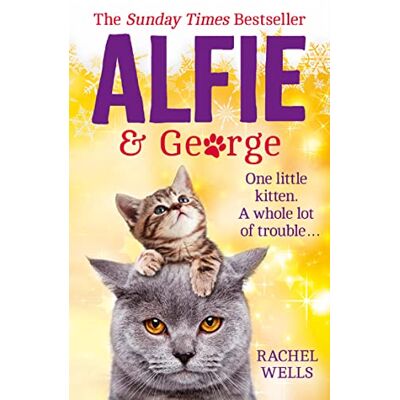 Wells, Rachel Alfie and George: A heart-warming tale about how one cat and his kitten brought a street together: Book 3 (Alfie series) Wells, Rachel Alfie and George: A heart-warming tale about how one cat and his kitten brought a street together: Book 3 (Alfie series)