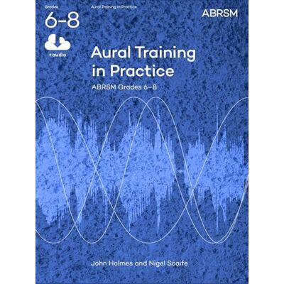 Aural Training in Practice, ABRSM Grades 6-8 Aural Training in Practice, ABRSM Grades 6-8