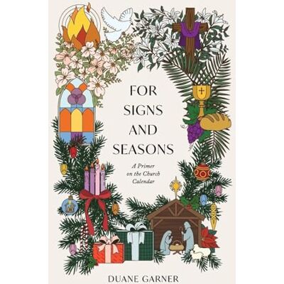 Garner, Duane For Signs and Seasons: A Primer on the Church Calendar (Answers in an Hour) Garner, Duane For Signs and Seasons: A Primer on the Church Calendar (Answers in an Hour)