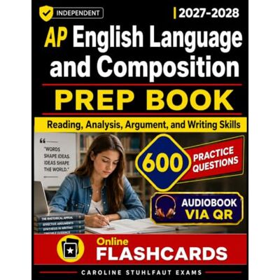 Stuhlfaut Exams, Caroline AP English Language and Composition Prep Book 2027-2028 600 Practice Questions to Strengthen Reading, Analysis, Argument, and Writing Skills for the AP Exam, Independent study guide Stuhlfaut Exams, Caroline AP English Language and Composition Prep Book 2027-2028 600 Practice Questions to Strengthen Reading, Analysis, Argument, and Writing Skills for the AP Exam, Independent study guide