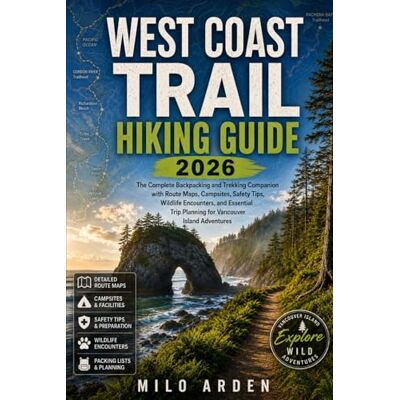 MILO ARDEN WEST COAST TRAIL HIKING GUIDE 2026: The Complete Backpacking and Trekking Companion with Route Maps, Campsites, Safety Tips, Wildlife Encounters, and ... Adventures: 31 (THE PATHFINDER TRAILS SERIES) MILO ARDEN WEST COAST TRAIL HIKING GUIDE 2026: The Complete Backpacking and Trekking Companion with Route Maps, Campsites, Safety Tips, Wildlife Encounters, and ... Adventures: 31 (THE PATHFINDER TRAILS SERIES)