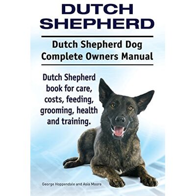 Hoppendale, George Dutch Shepherd. Dutch Shepherd Dog Complete Owners Manual. Dutch Shepherd book for care, costs, feeding, grooming, health and training. Hoppendale, George Dutch Shepherd. Dutch Shepherd Dog Complete Owners Manual. Dutch Shepherd book for care, costs, feeding, grooming, health and training.