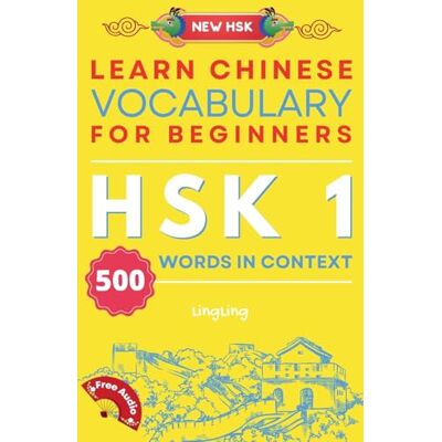Ling, Ling Learn Chinese Vocabulary for Beginners: New HSK Level 1 Chinese Vocabulary Book (Free Audio) Master 500 Words in Context (New Hsk Vocabulary) Ling, Ling Learn Chinese Vocabulary for Beginners: New HSK Level 1 Chinese Vocabulary Book (Free Audio) Master 500 Words in Context (New Hsk Vocabulary)