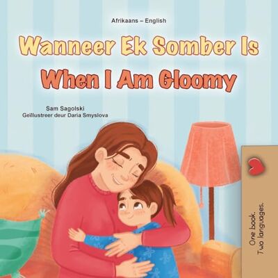 Sagolski, Sam When I am Gloomy (Afrikaans English Bilingual Children's Book) (Afrikaans English Bilingual Collection) Sagolski, Sam When I am Gloomy (Afrikaans English Bilingual Children's Book) (Afrikaans English Bilingual Collection)