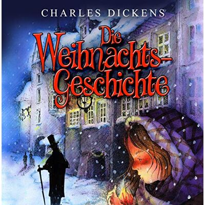 Die Weihnachtsgeschichte von Charles Dickens Die Weihnachtsgeschichte von Charles Dickens