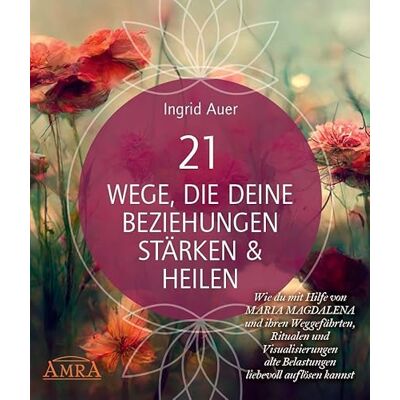 Auer, Ingrid 21 WEGE, DIE DEINE BEZIEHUNGEN STÄRKEN & HEILEN: Wie du mit Hilfe von Maria Magdalena und ihren Weggefährten, Ritualen und Visualisierungen alte ... auch als Audio-Download) Auer, Ingrid 21 WEGE, DIE DEINE BEZIEHUNGEN STÄRKEN & HEILEN: Wie du mit Hilfe von Maria Magdalena und ihren Weggefährten, Ritualen und Visualisierungen alte ... auch als Audio-Download)
