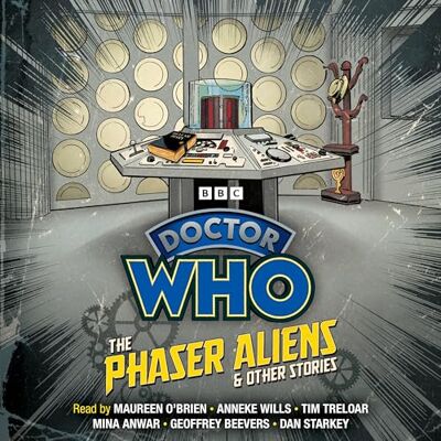 BBC Doctor Who: The Phaser Aliens & Other Stories: Doctor Who Audio Annual BBC Doctor Who: The Phaser Aliens & Other Stories: Doctor Who Audio Annual
