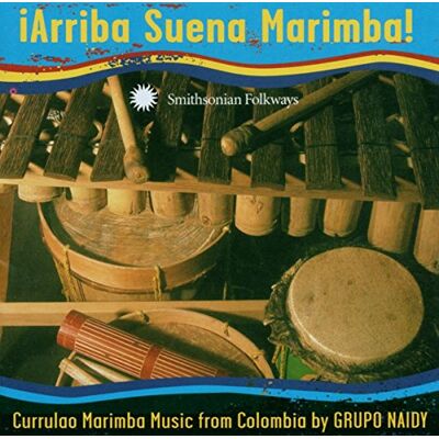 ¡Arriba Suena Marimba! Currulao Marimba Music from Colombia by Grupo Naidy ¡Arriba Suena Marimba! Currulao Marimba Music from Colombia by Grupo Naidy