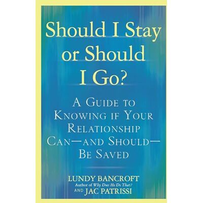 Bancroft, Lundy Should I Stay or Should I Go?: A Guide to Knowing if Your Relationship Can--and Should--be Saved: A Guide to Sorting out Whether Your Relationship Can-and Should-be Saved Bancroft, Lundy Should I Stay or Should I Go?: A Guide to Knowing if Your Relationship Can--and Should--be Saved: A Guide to Sorting out Whether Your Relationship Can-and Should-be Saved