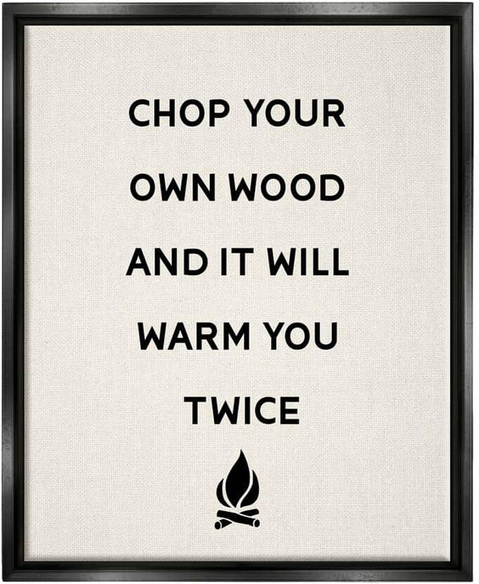 The Stupell Home Decor Collection Chop Your Own Wood Motivational Phrase Camping Lodge by Lil' Rue Floater Frame Typography Wall Art Print 21 in. x 17 in.