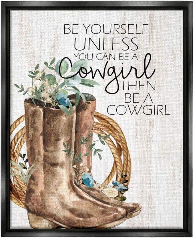 The Stupell Home Decor Collection Be Yourself Or A Cowgirl Floral Boots Design by Kim Allen Floater Framed Nature Art Print 31 in. x 25 in.