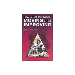 Australian Council for Educational Research (ACER) How to Get your School Moving and Improving by Steve Dinham