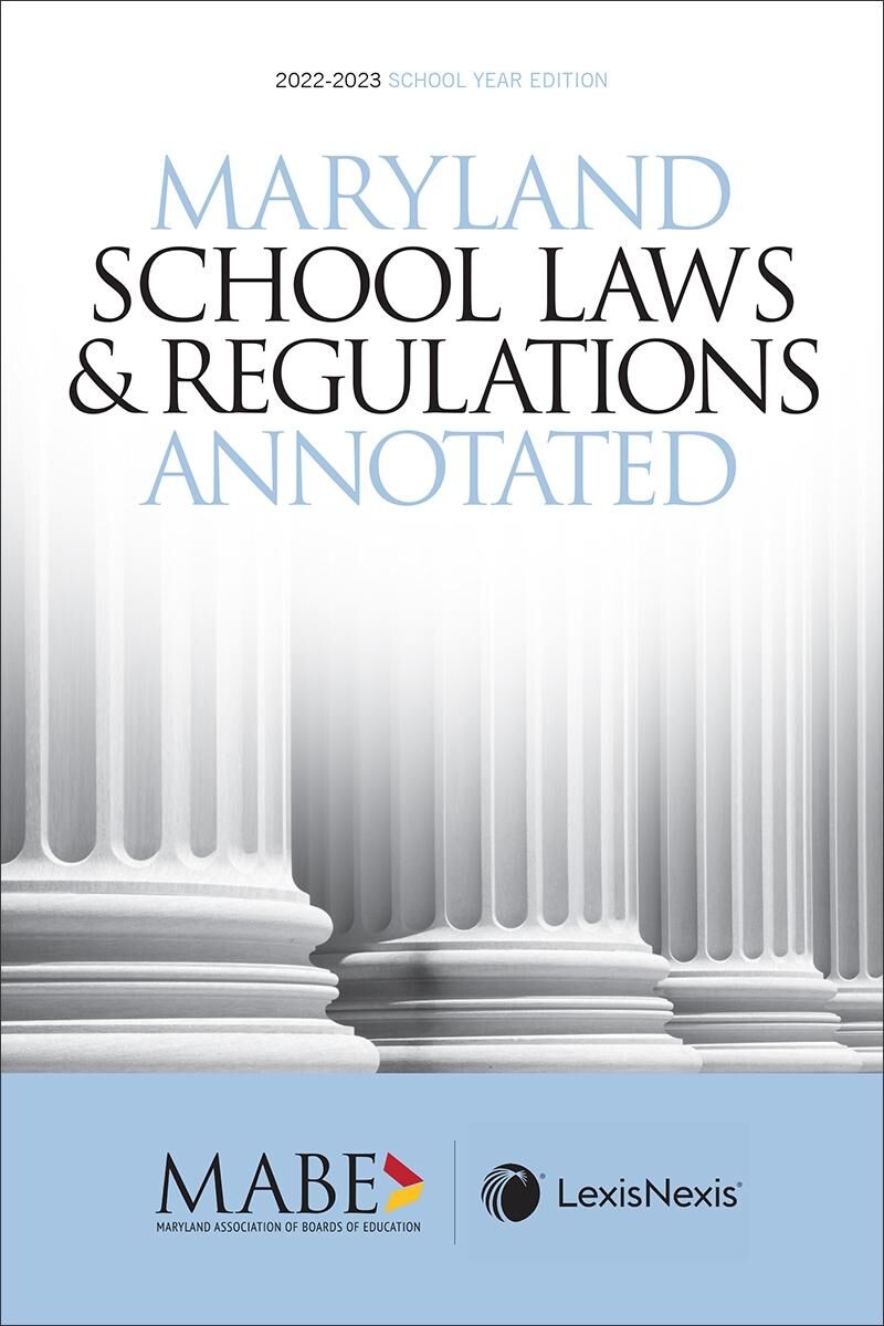 Maryland Association of Boards of Education (MABE) Maryland School Laws and Regulations Annotated