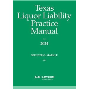 ALM Texas Liquor Liability Practice Manual