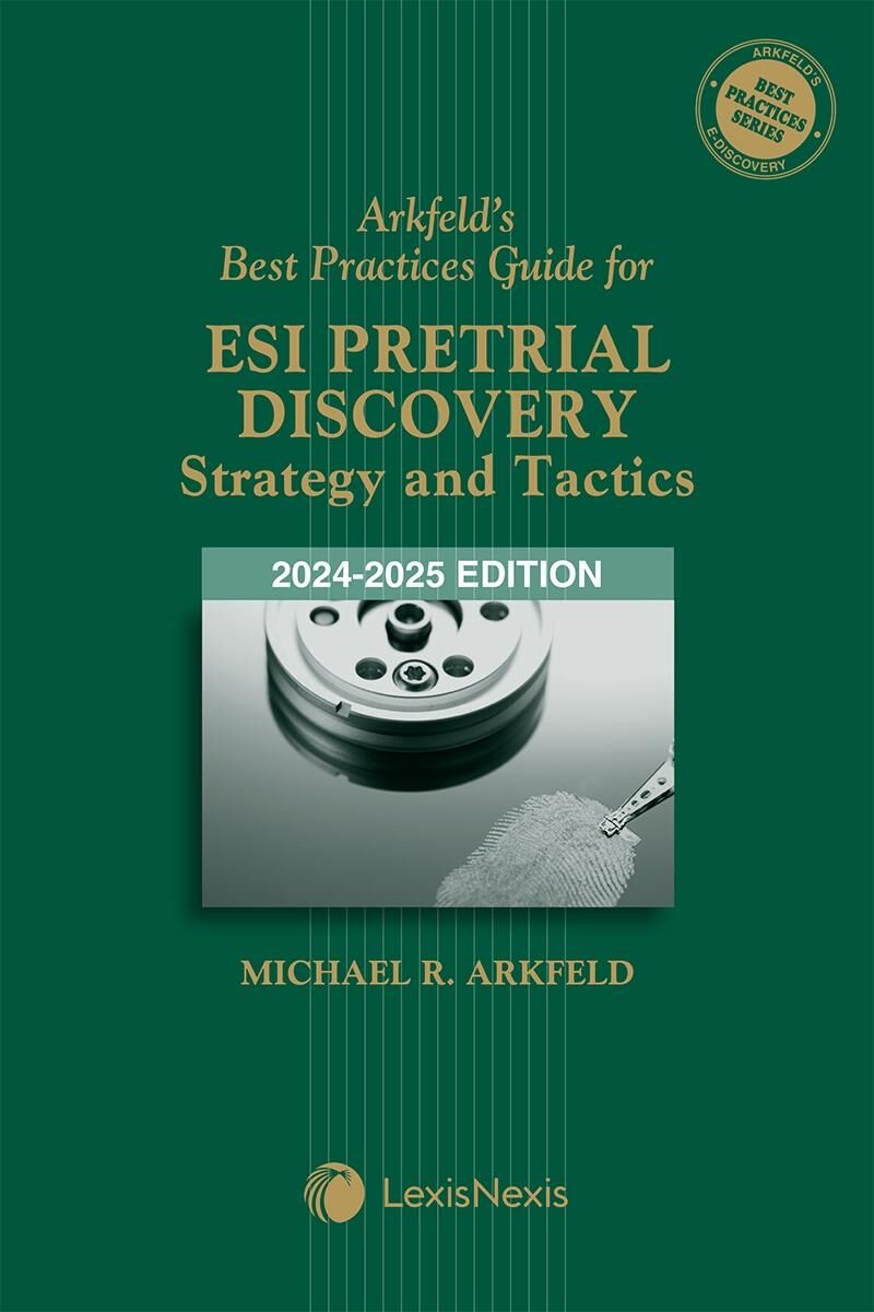 LexisNexis Arkfeld's Best Practices Guide for ESI Pretrial Discovery - Strategy and Tactics